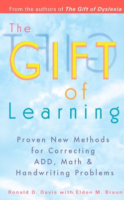 The Gift Of Learning : proven new methods for correcting ADD, math & handwriting problems