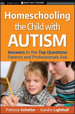 Homeschooling The Child With Autism : answers to the top questions parents and professionals ask