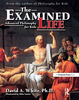 The examined life : advanced philosophy for kids