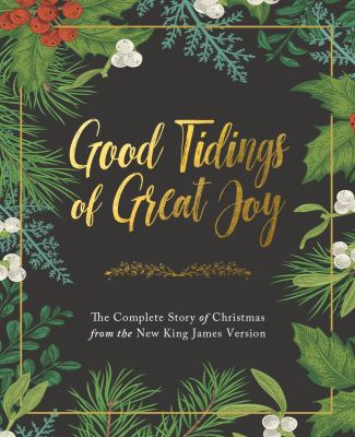 Good Tidings Of Great Joy: The Complete Story Of Christmas From The New King James Version