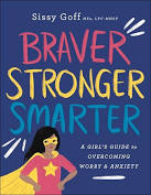 Braver, Stronger, Smarter : A Girl's Guide To Overcoming Worry And Anxiety.