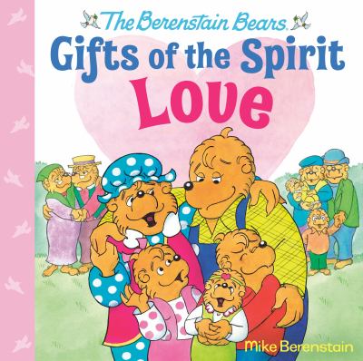 The Berenstain Bears Gifts Of The Spirit : love /