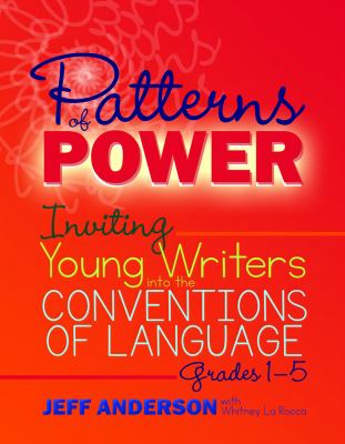 Patterns Of Power : inviting young writers into the conventions of language, grades 1-5