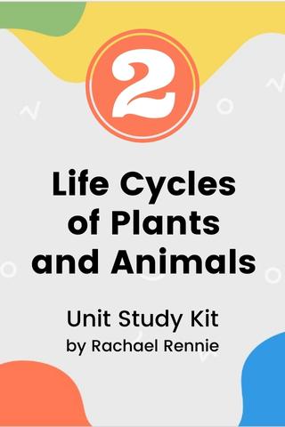 Life Cycle Of Plants And Animals Unit Study Gr. 2