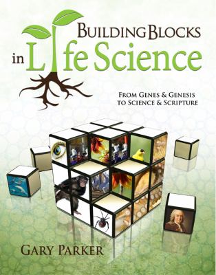 Building Blocks In Life Science : from genes & genesis to science & scripture