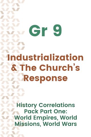 Grade 9 History Correlations: Industrialization & The Church’s Response Pack #1 : World Empires, World Missions, World Wars .