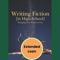 Writing Fiction In High School Extended Loan : Bringing Your Stories to Life!