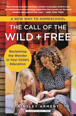 The Call Of The Wild + Free : reclaiming wonder in your child's education /