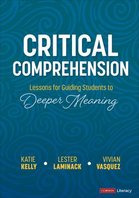 Critical Comprehension : lessons for guiding students to deeper meaning /