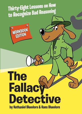 The Fallacy Detective : thirty-eight lessons on how to recognize bad reasoning /